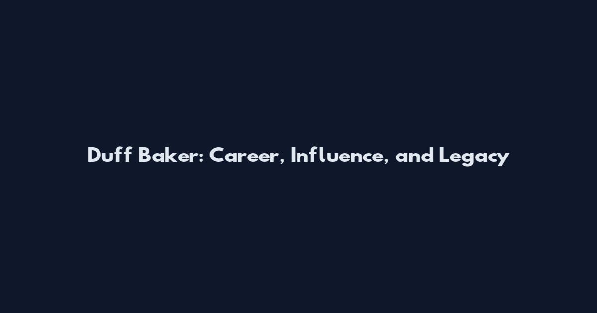 Duff Baker: Career, Influence, and Legacy