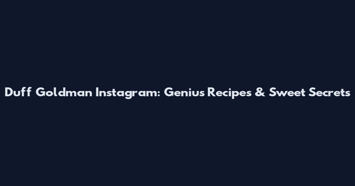 Duff Goldman Instagram: Genius Recipes & Sweet Secrets