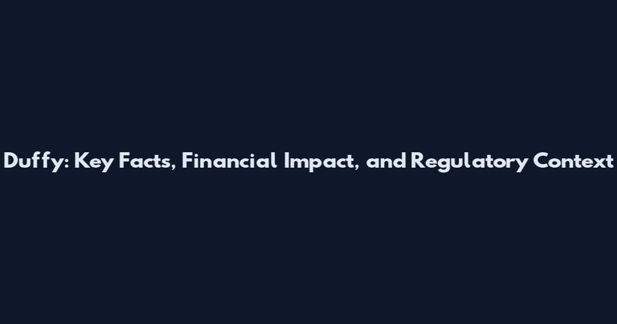 Duffy: Key Facts, Financial Impact, and Regulatory Context