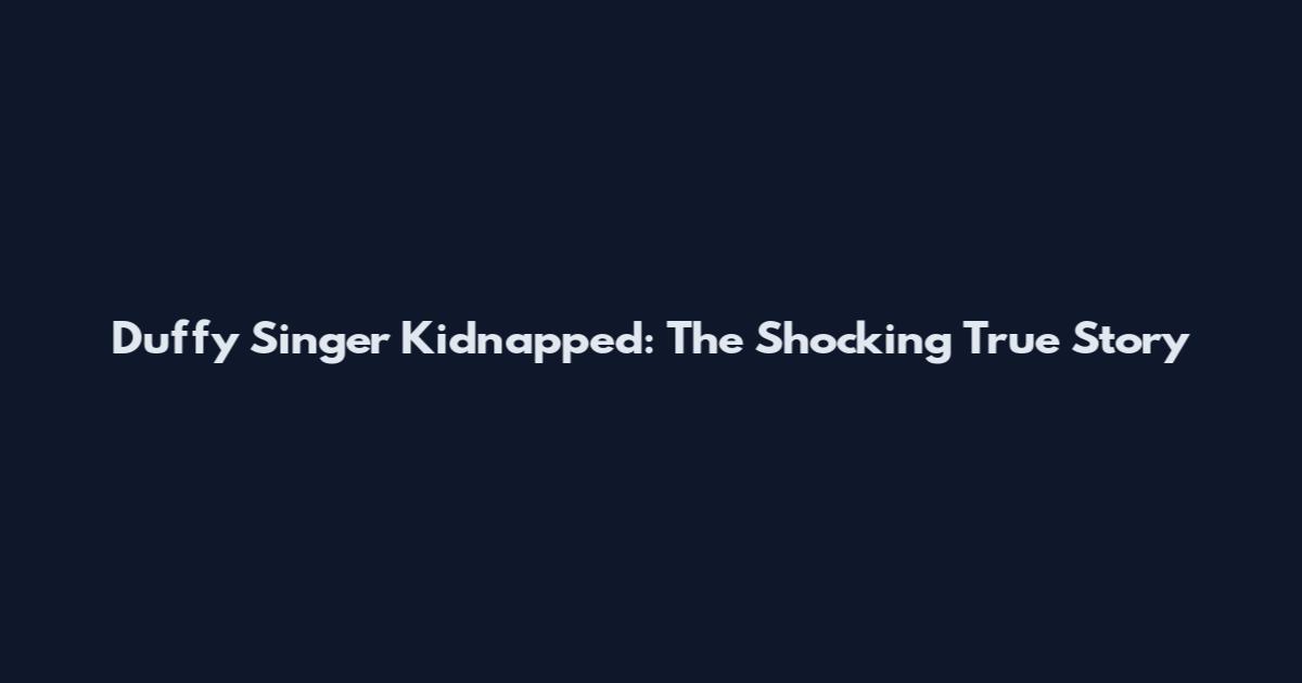 Duffy Singer Kidnapped: The Shocking True Story