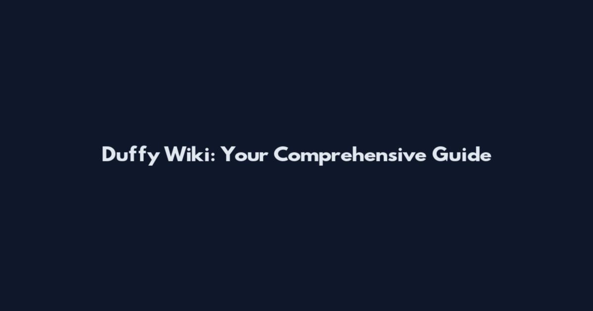 Duffy Wiki: Your Comprehensive Guide
