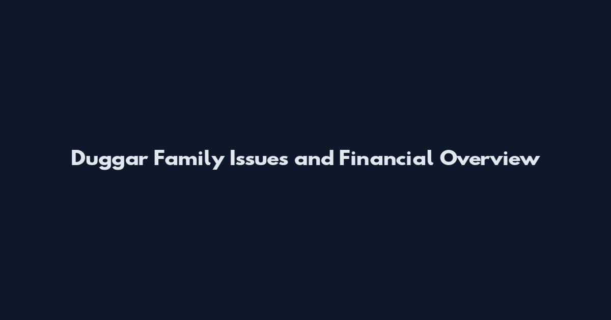 Duggar Family Issues and Financial Overview