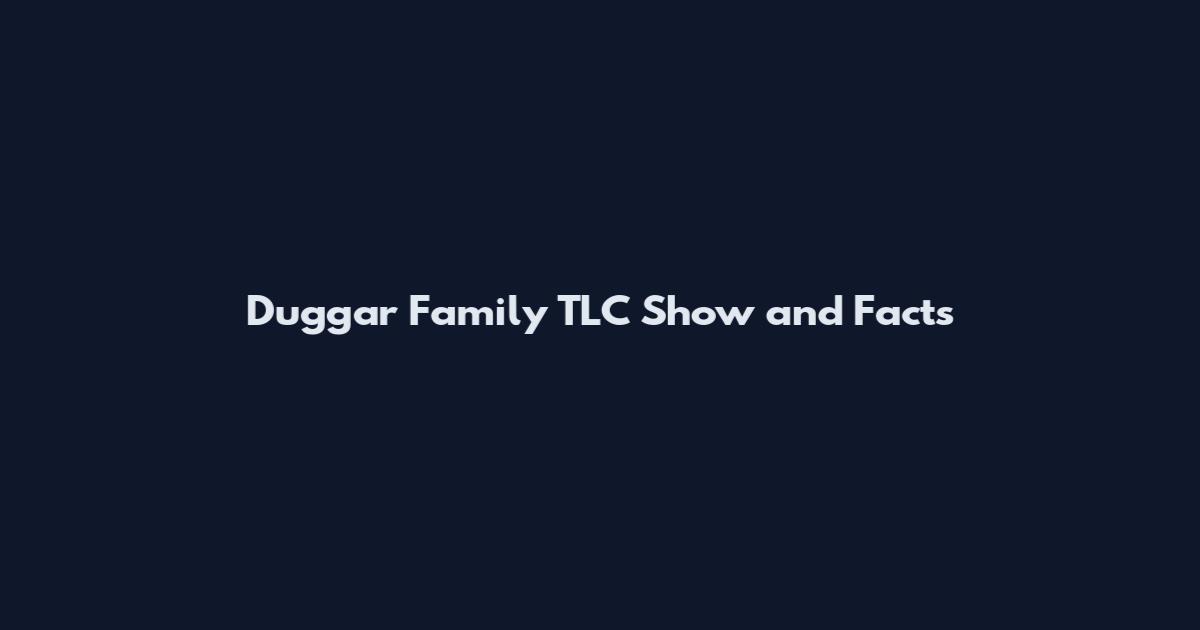 Duggar Family TLC Show and Facts