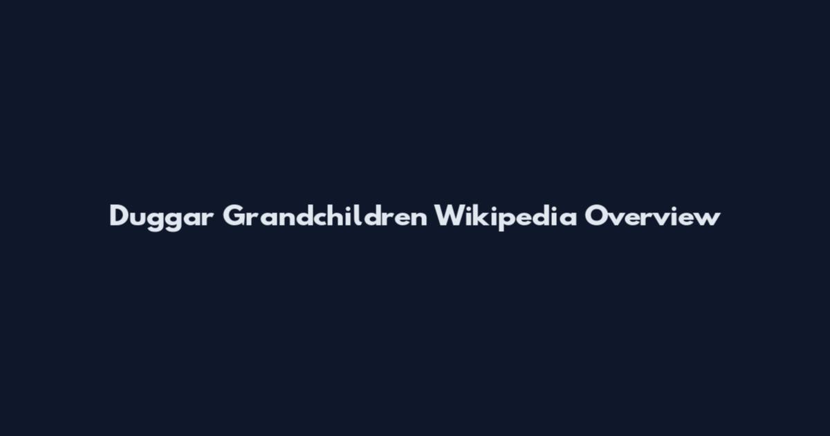 Duggar Grandchildren Wikipedia Overview