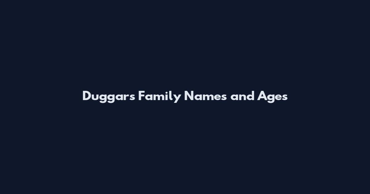 Duggars Family Names and Ages