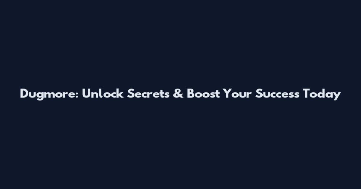 Dugmore: Unlock Secrets & Boost Your Success Today