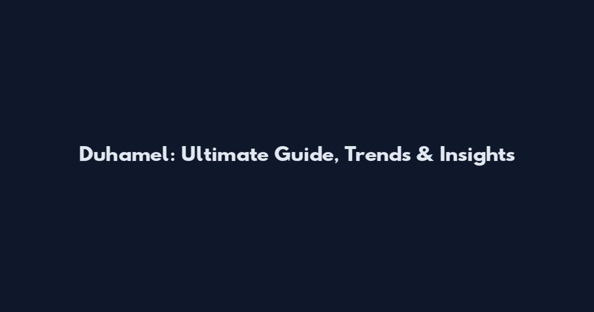 Duhamel: Ultimate Guide, Trends & Insights