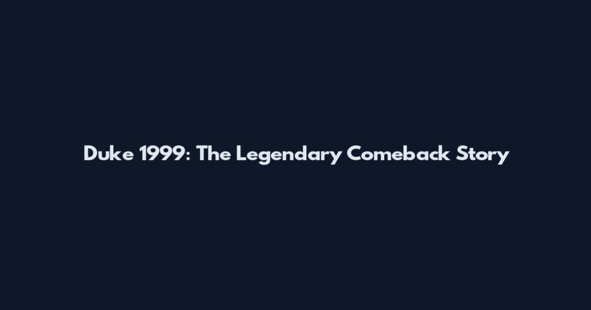 Duke 1999: The Legendary Comeback Story