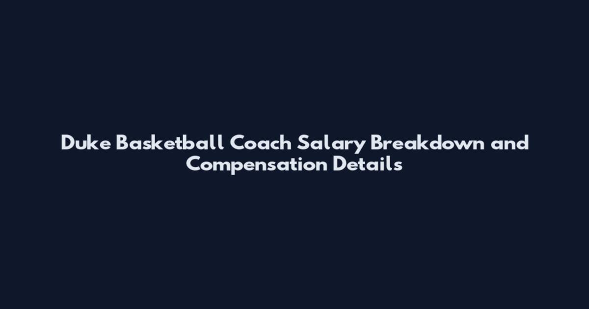 Duke Basketball Coach Salary Breakdown and Compensation Details