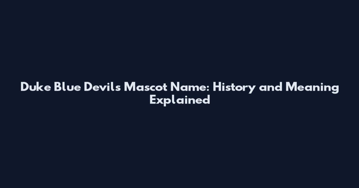 Duke Blue Devils Mascot Name: History and Meaning Explained