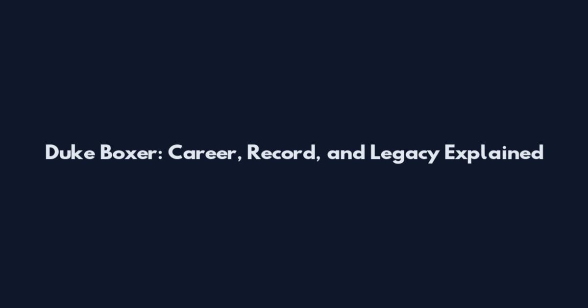 Duke Boxer: Career, Record, and Legacy Explained