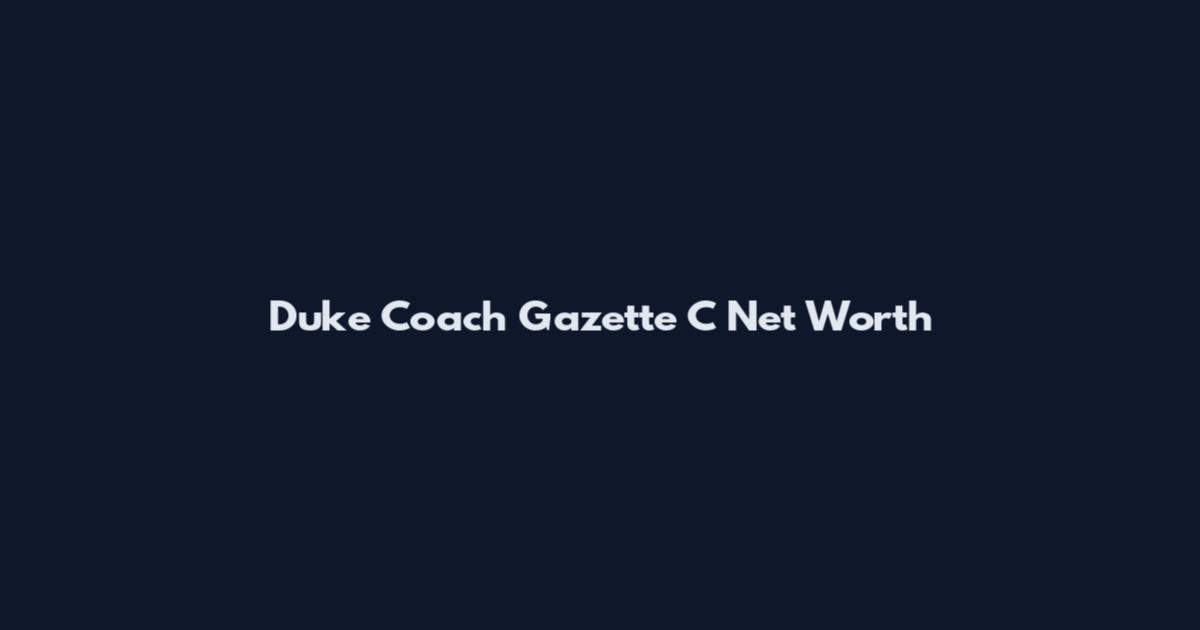 Duke Coach Gazette C Net Worth