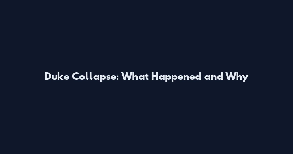 Duke Collapse: What Happened and Why