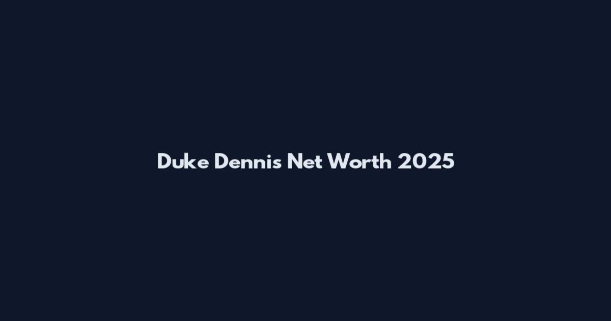 Duke Dennis Net Worth 2025