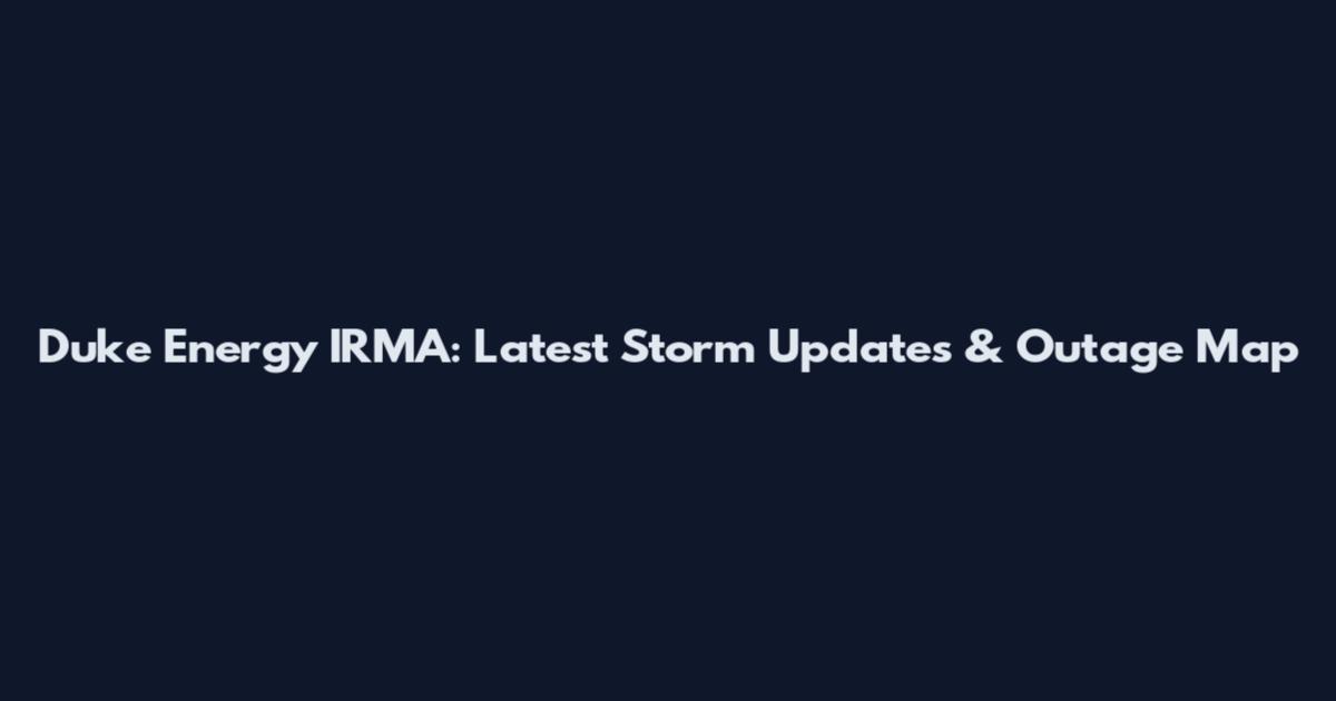 Duke Energy IRMA: Latest Storm Updates & Outage Map