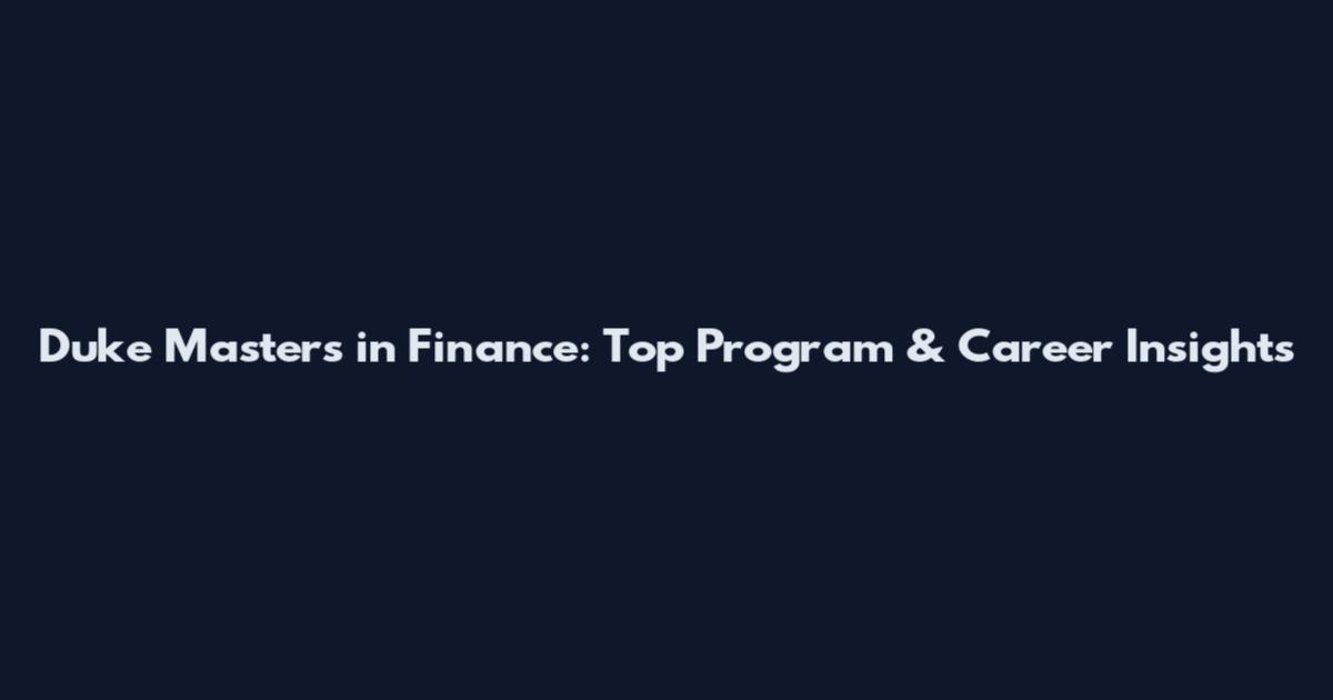 Duke Masters in Finance: Top Program & Career Insights