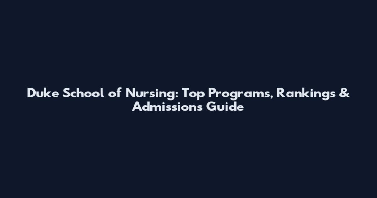 Duke School of Nursing: Top Programs, Rankings & Admissions Guide