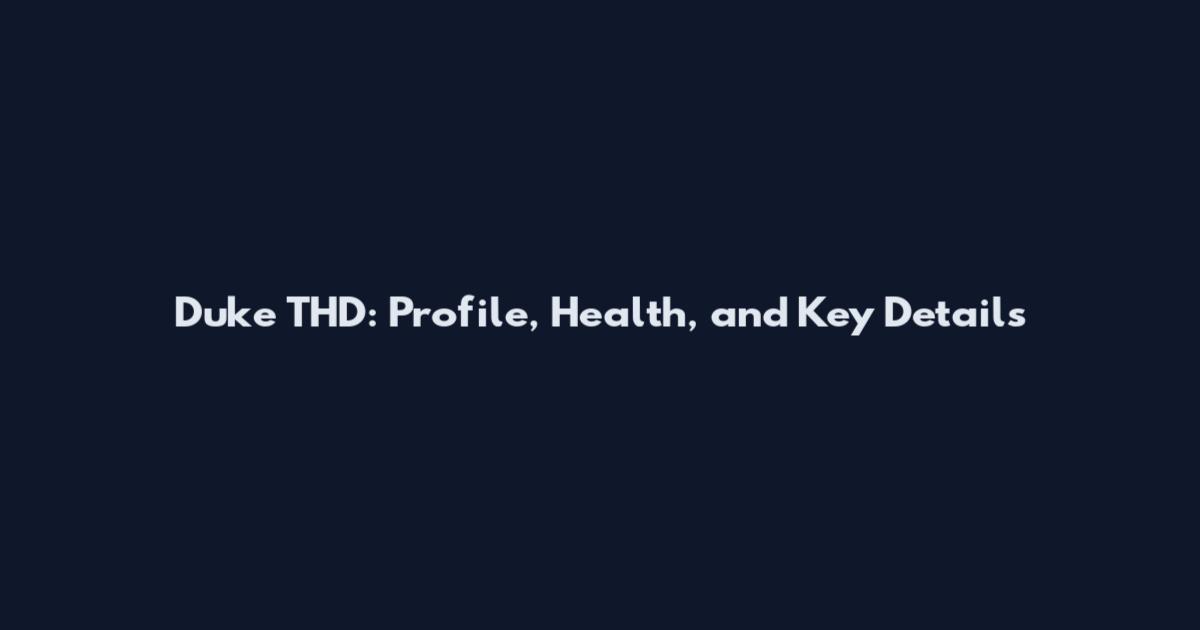 Duke THD: Profile, Health, and Key Details