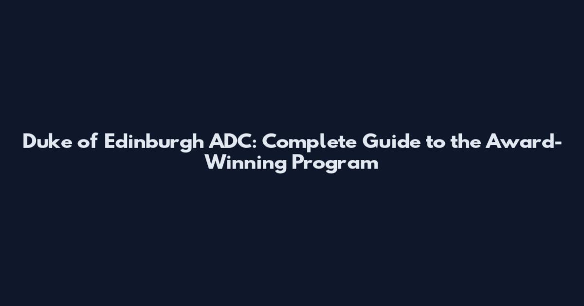 Duke of Edinburgh ADC: Complete Guide to the Award-Winning Program