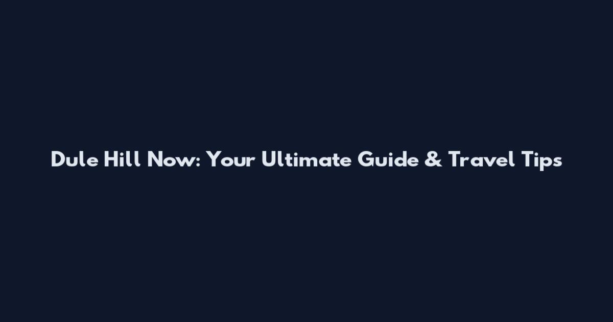 Dule Hill Now: Your Ultimate Guide & Travel Tips