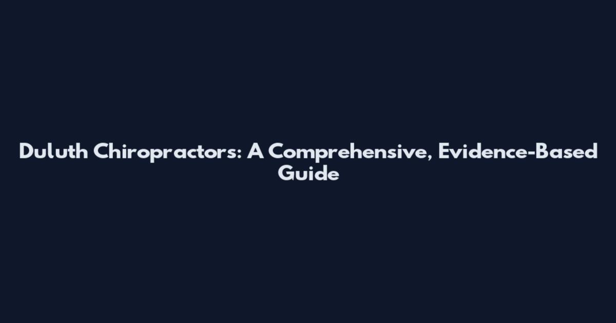 Duluth Chiropractors: A Comprehensive, Evidence-Based Guide