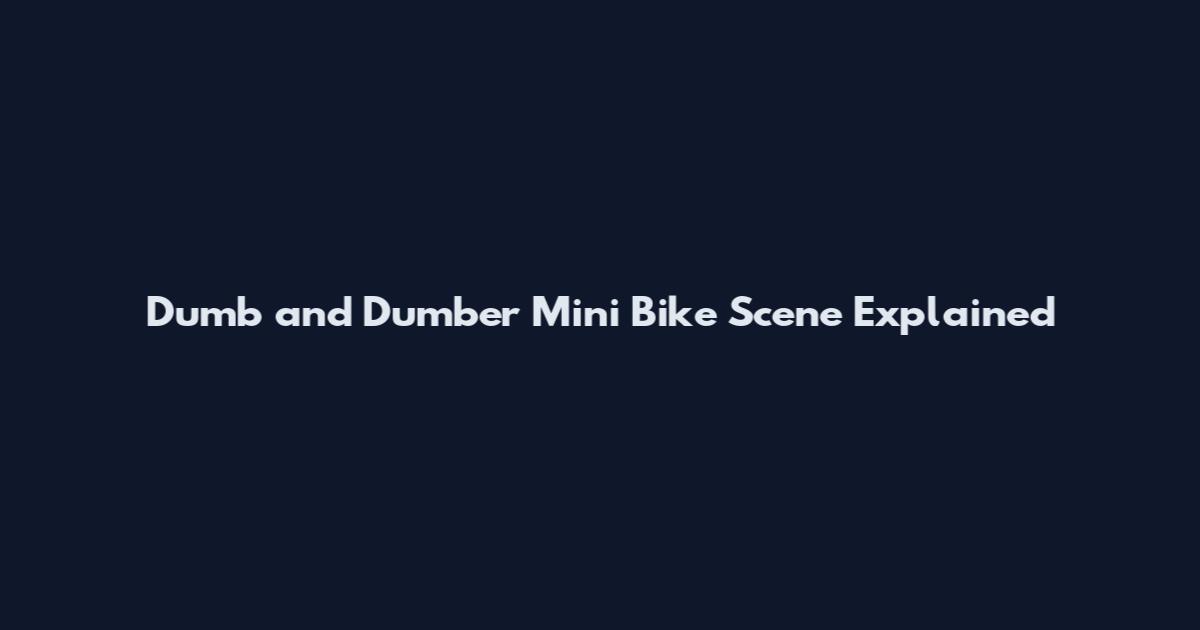 Dumb and Dumber Mini Bike Scene Explained