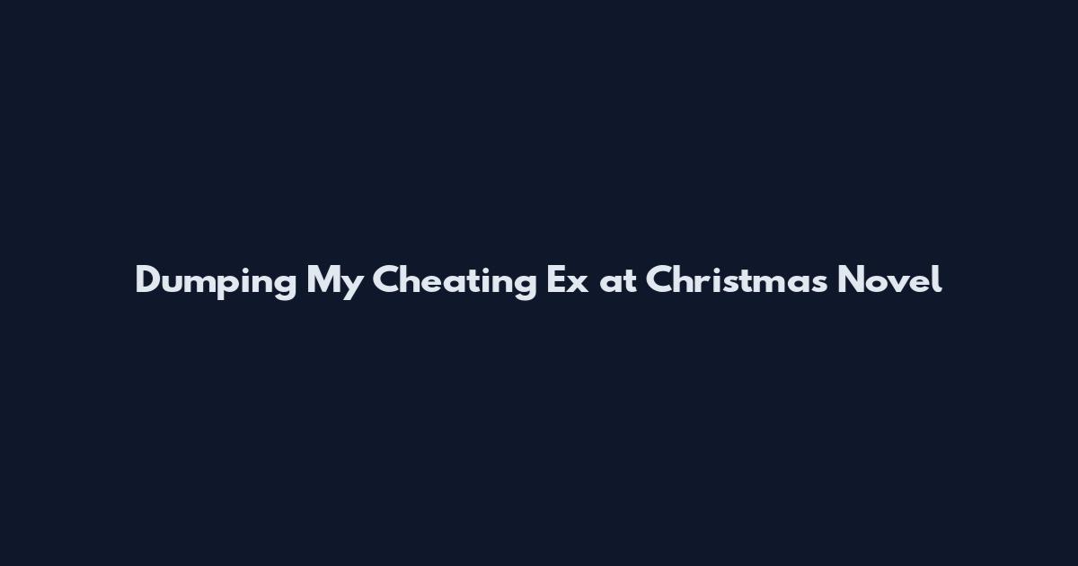 Dumping My Cheating Ex at Christmas Novel