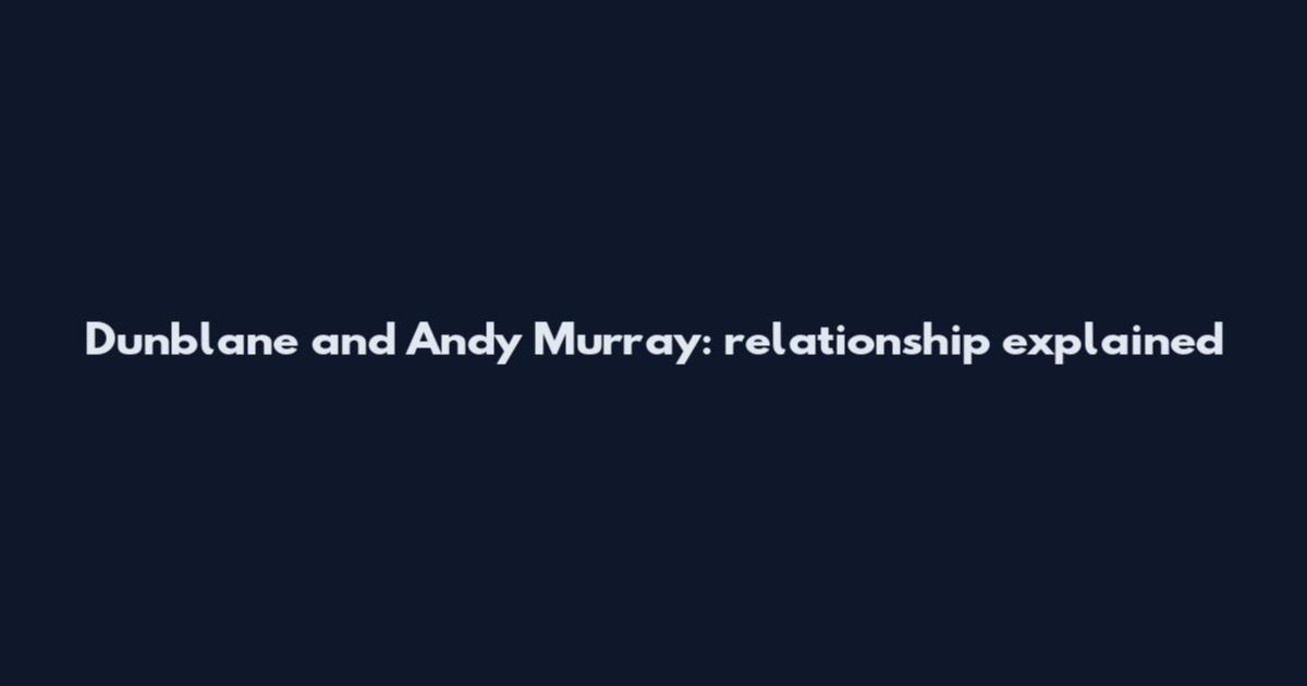 Dunblane and Andy Murray: relationship explained