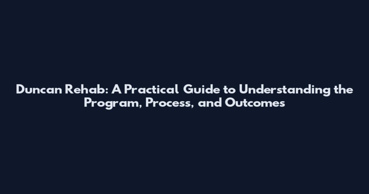 Duncan Rehab: A Practical Guide to Understanding the Program, Process, and Outcomes