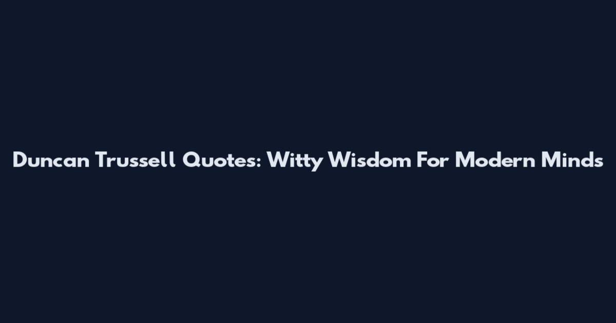 Duncan Trussell Quotes: Witty Wisdom For Modern Minds