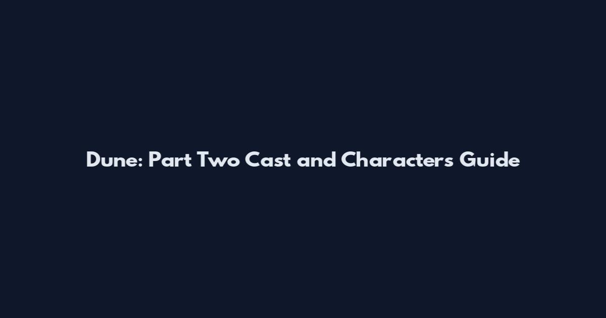 Dune: Part Two Cast and Characters Guide