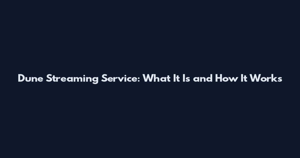 Dune Streaming Service: What It Is and How It Works