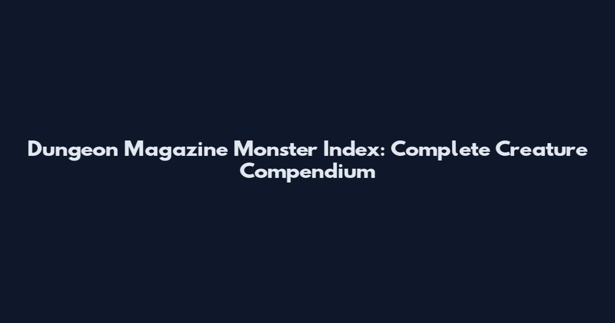 Dungeon Magazine Monster Index: Complete Creature Compendium