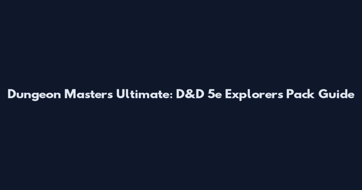 Dungeon Master's Ultimate: D&D 5e Explorer's Pack Guide