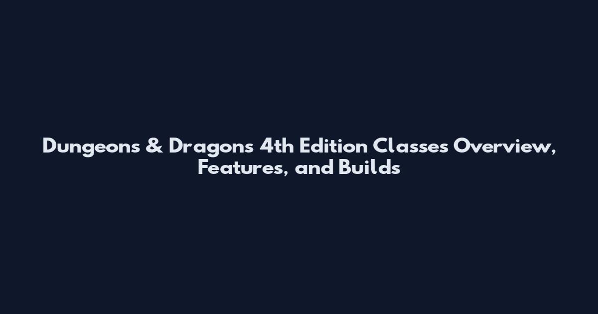 Dungeons & Dragons 4th Edition Classes Overview, Features, and Builds