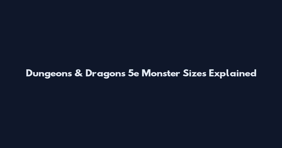 Dungeons & Dragons 5e Monster Sizes Explained