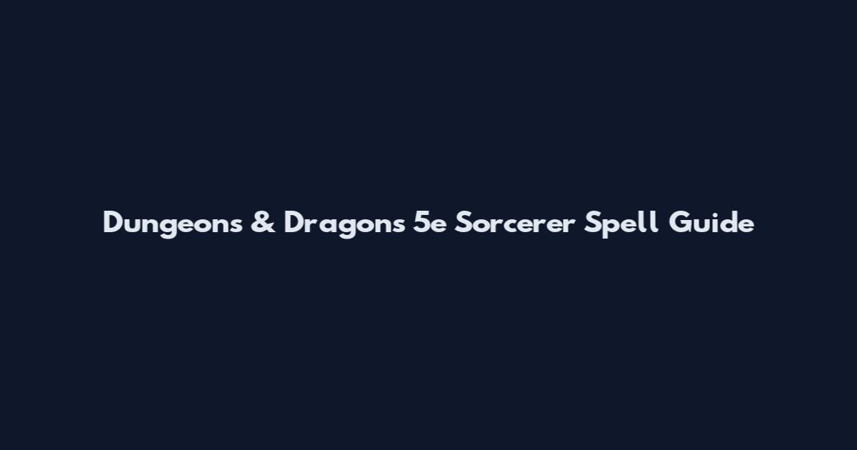 Dungeons & Dragons 5e Sorcerer Spell Guide