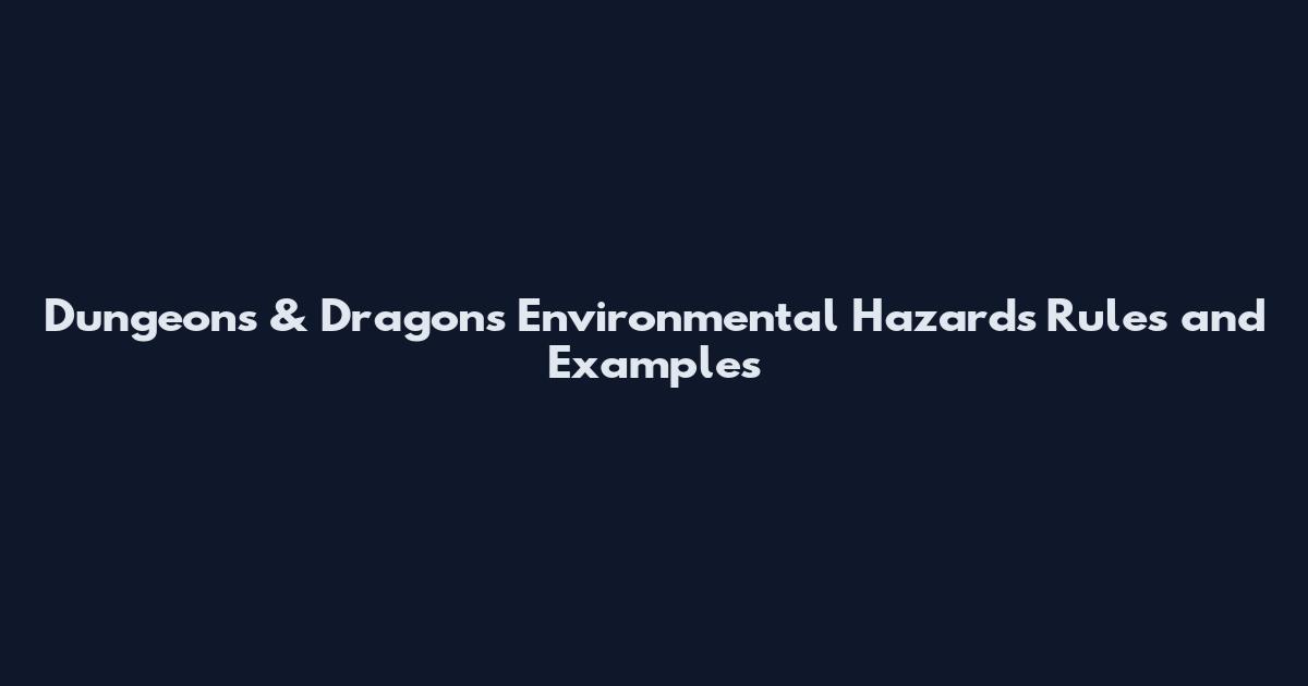 Dungeons & Dragons Environmental Hazards Rules and Examples
