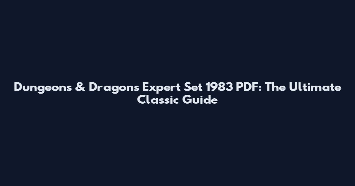 Dungeons & Dragons Expert Set 1983 PDF: The Ultimate Classic Guide