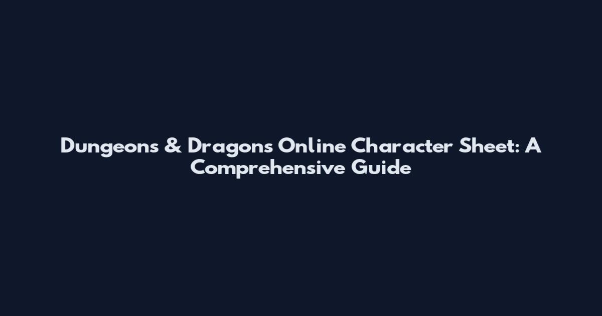 Dungeons & Dragons Online Character Sheet: A Comprehensive Guide