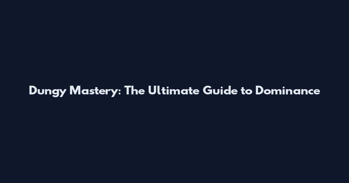 Dungy Mastery: The Ultimate Guide to Dominance