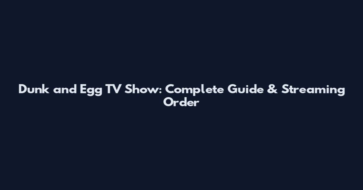 Dunk and Egg TV Show: Complete Guide & Streaming Order