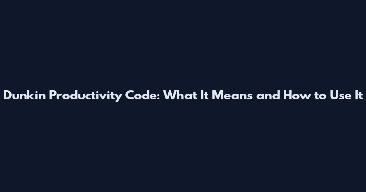 Dunkin' Productivity Code: What It Means and How to Use It