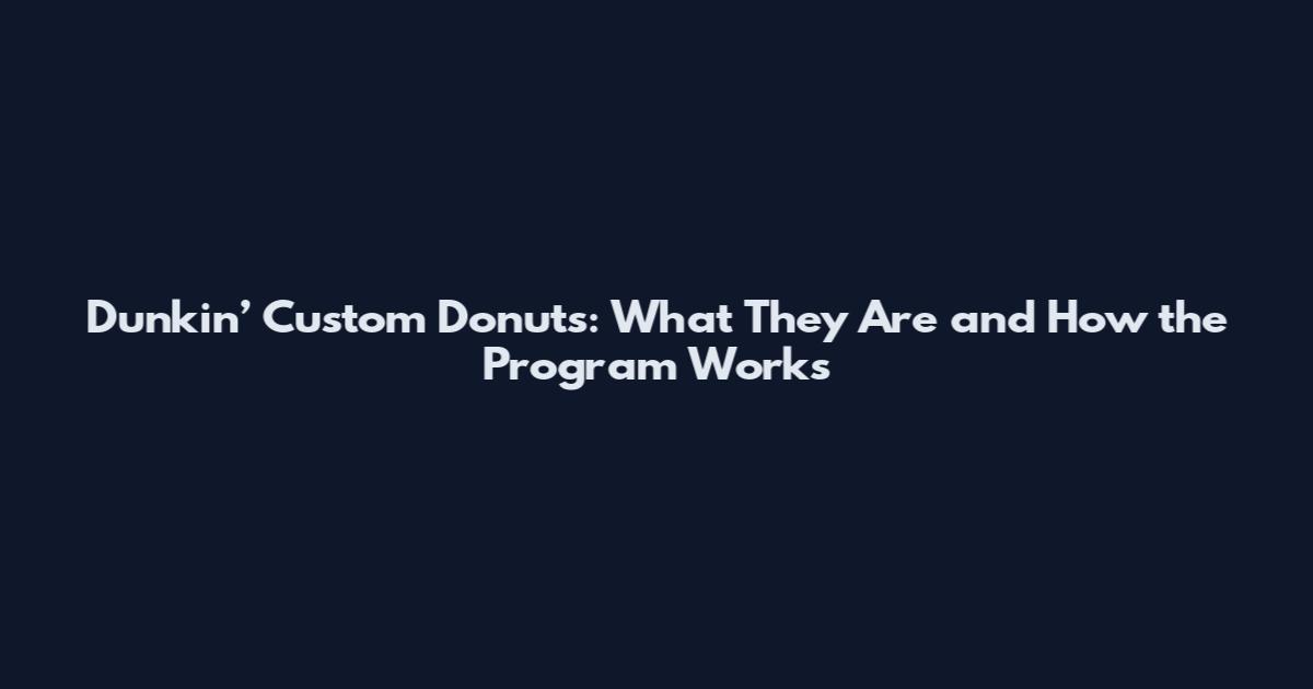 Dunkin’ Custom Donuts: What They Are and How the Program Works