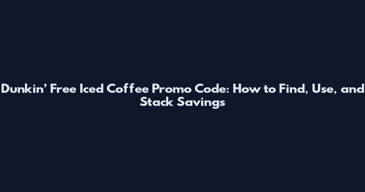 Dunkin’ Free Iced Coffee Promo Code: How to Find, Use, and Stack Savings