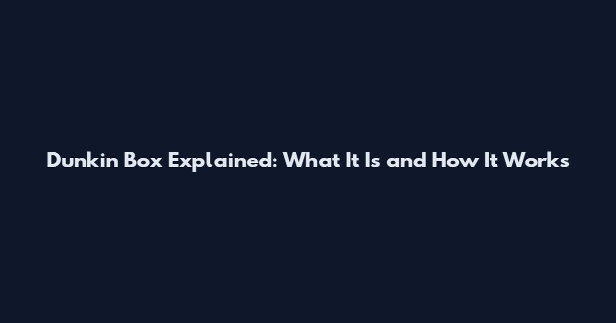 Dunkin Box Explained: What It Is and How It Works