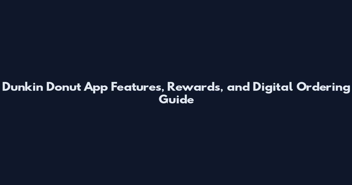 Dunkin Donut App Features, Rewards, and Digital Ordering Guide