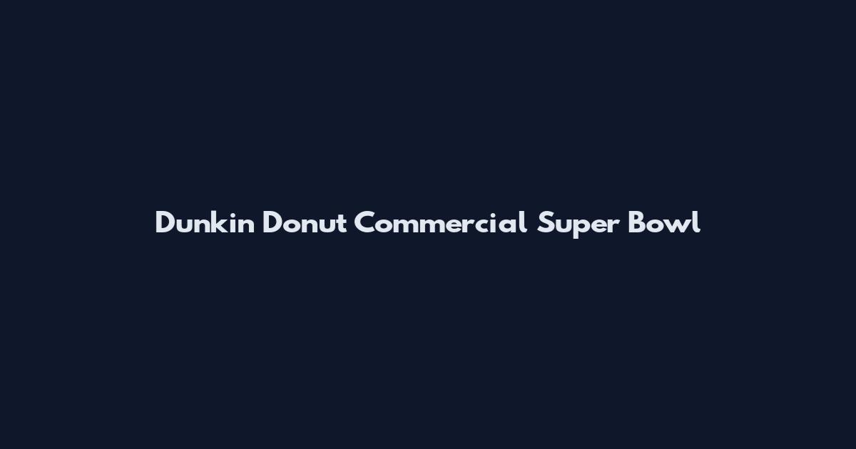 Dunkin Donut Commercial Super Bowl