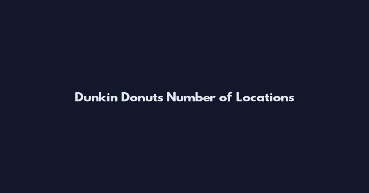 Dunkin Donuts Number of Locations