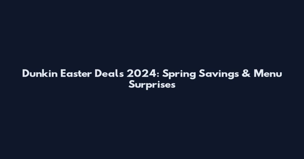 Dunkin Easter Deals 2024: Spring Savings & Menu Surprises